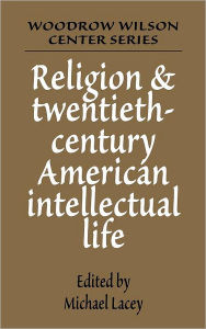 Title: Religion and Twentieth-Century American Intellectual Life, Author: Michael James Lacey