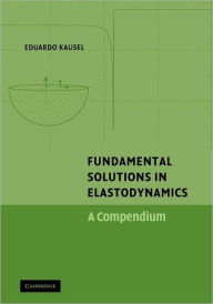 Title: Fundamental Solutions in Elastodynamics: A Compendium, Author: Eduardo Kausel