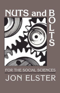 Title: Nuts and Bolts for the Social Sciences / Edition 1, Author: Jon Elster