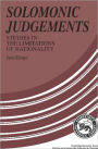 Solomonic Judgements: Studies in the Limitation of Rationality / Edition 1