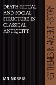 Title: Death-Ritual and Social Structure in Classical Antiquity, Author: Ian Morris