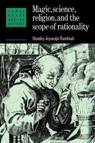 Title: Magic, Science and Religion and the Scope of Rationality / Edition 1, Author: Stanley J. Tambiah