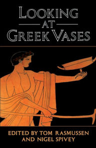 Title: Looking at Greek Vases / Edition 1, Author: Tom Rasmussen