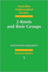 Title: 2-Knots and their Groups, Author: Jonathan Hillman