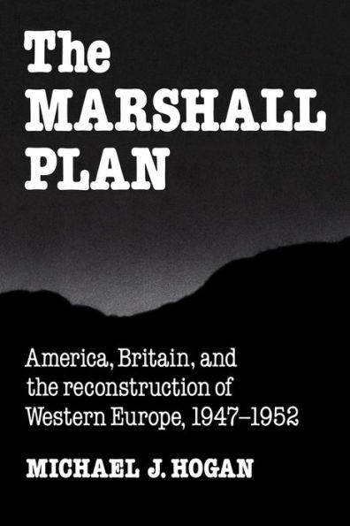 The Marshall Plan: America, Britain and the Reconstruction of Western Europe, 1947-1952 / Edition 1