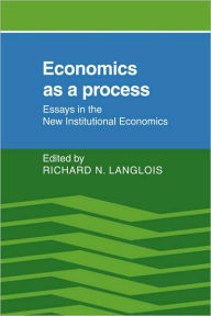 Title: Economics as a Process: Essays in the New Institutional Economics, Author: Richard Langlois
