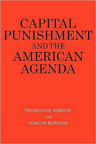 Title: Capital Punishment and the American Agenda / Edition 1, Author: Franklin E. Zimring