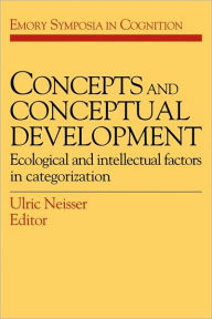 Title: Concepts and Conceptual Development: Ecological and Intellectual Factors in Categorization, Author: Ulric Neisser
