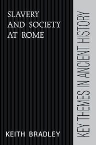 Title: Slavery and Society at Rome / Edition 1, Author: Keith Bradley