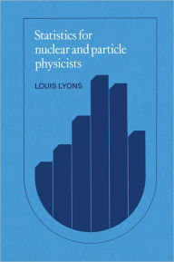 Title: Statistics for Nuclear and Particle Physicists / Edition 1, Author: Louis Lyons