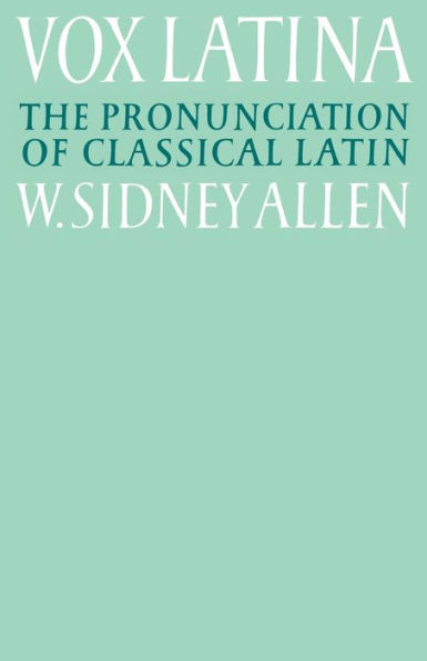 Vox Latina: A Guide to the Pronunciation of Classical Latin / Edition 2