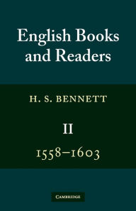 Title: English Books and Readers 1558-1603: Volume 2: Being a Study in the History of the Book Trade in the Reign of Elizabeth I, Author: H. S. Bennett