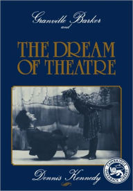 Title: Granville Barker and the Dream of Theatre, Author: Dennis Kennedy