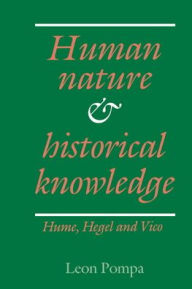 Title: Human Nature and Historical Knowledge: Hume, Hegel and Vico, Author: Leon Pompa