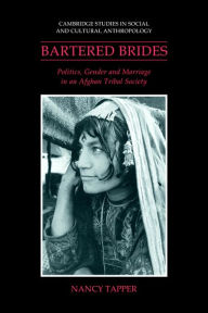 Title: Bartered Brides: Politics, Gender and Marriage in an Afghan Tribal Society, Author: Nancy Tapper