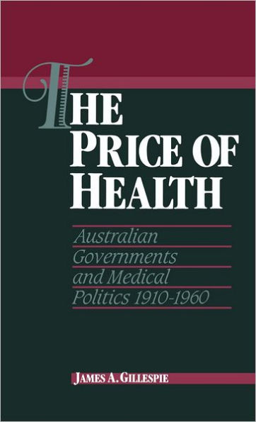 The Price of Health: Australian Governments and Medical Politics 1910-1960
