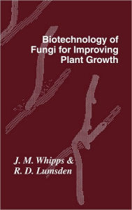Title: Biotechnology of Fungi for Improving Plant Growth, Author: J. M. Whipps