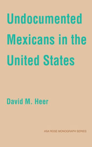Title: Undocumented Mexicans in the USA, Author: David M. Heer