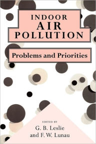 Title: Indoor Air Pollution: Problems and Priorities, Author: G. B. Leslie