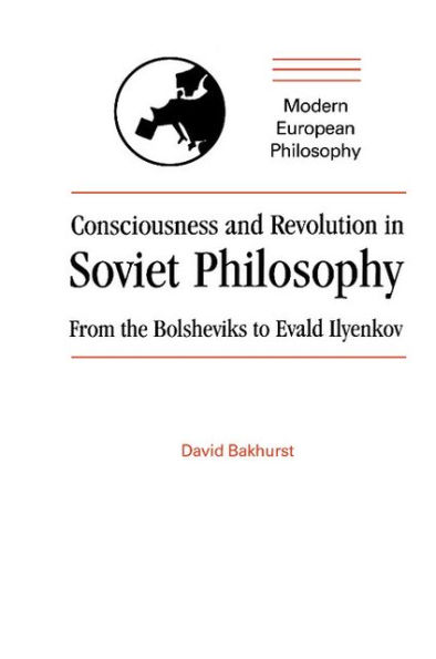 Consciousness and Revolution in Soviet Philosophy: From the Bolsheviks to Evald Ilyenkov