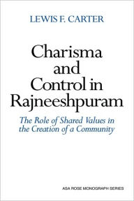 Title: Charisma and Control in Rajneeshpuram: A Community without Shared Values, Author: Lewis F. Carter