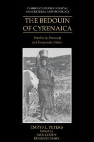 Title: The Bedouin of Cyrenaica: Studies in Personal and Corporate Power, Author: Emrys L. Peters