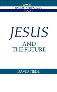 Title: Jesus and the Future / Edition 1, Author: David L. Tiede