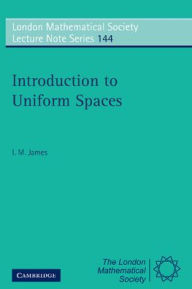 Title: Introduction to Uniform Spaces, Author: I. M. James