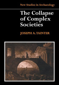 Title: The Collapse of Complex Societies / Edition 1, Author: Joseph Tainter