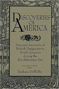 Title: Discoveries of America: Personal Accounts of British Emigrants to North America during the Revolutionary Era, Author: Barbara DeWolfe