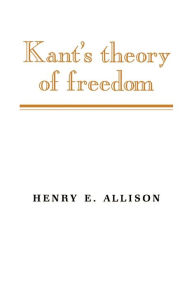 Title: Kant's Theory of Freedom / Edition 1, Author: Henry E. Allison