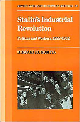 Stalin's Industrial Revolution: Politics and Workers, 1928-1931