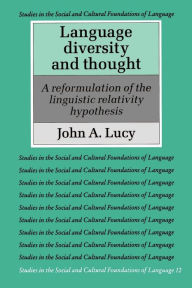 Title: Language Diversity and Thought: A Reformulation of the Linguistic Relativity Hypothesis, Author: John A. Lucy