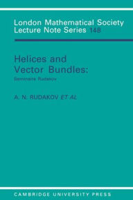 Title: Helices and Vector Bundles: Seminaire Rudakov, Author: A. N. Rudakov