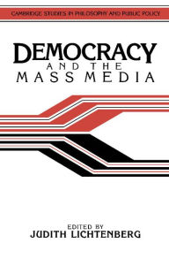 Title: Democracy and the Mass Media: A Collection of Essays, Author: Judith Lichtenberg
