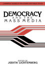 Democracy and the Mass Media: A Collection of Essays