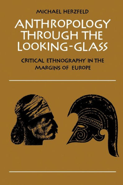 Anthropology through the Looking-Glass: Critical Ethnography in the Margins of Europe / Edition 1
