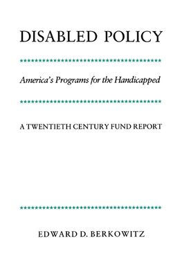 Disabled Policy: America's Programs for the Handicapped: A Twentieth Century Fund Report / Edition 1