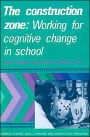 The Construction Zone: Working for Cognitive Change in School / Edition 1