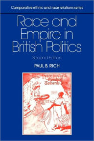 Title: Race and Empire in British Politics / Edition 2, Author: Paul B. Rich