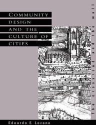 Title: Community Design and the Culture of Cities: The Crossroad and the Wall, Author: Eduardo E. Lozano