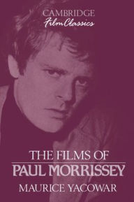 Title: The Films of Paul Morrissey, Author: Maurice Yacowar