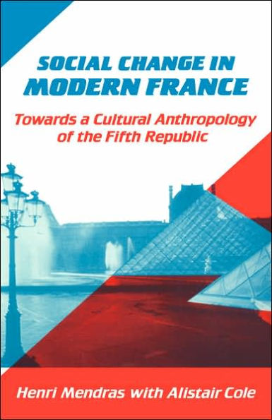 Social Change in Modern France: Towards a Cultural Anthropology of the Fifth Republic