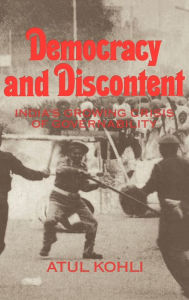 Title: Democracy and Discontent: India's Growing Crisis of Governability, Author: Atul Kohli