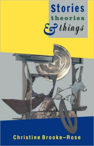 Title: Stories, Theories and Things, Author: Christine Brooke-Rose