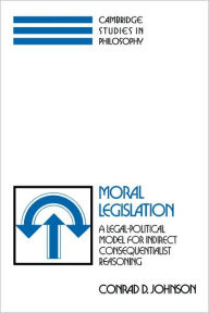 Title: Moral Legislation: A Legal-Political Model for Indirect Consequentialist Reasoning, Author: Conrad D. Johnson