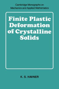 Title: Finite Plastic Deformation of Crystalline Solids, Author: K. S. Havner