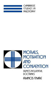 Title: Morals, Motivation, and Convention: Hume's Influential Doctrines, Author: Francis Snare