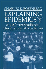 Title: Explaining Epidemics, Author: Charles E. Rosenberg