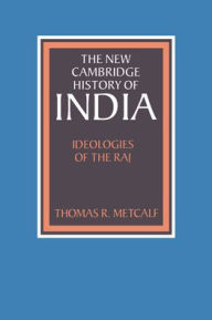 Title: Ideologies of the Raj, Author: Thomas R. Metcalf